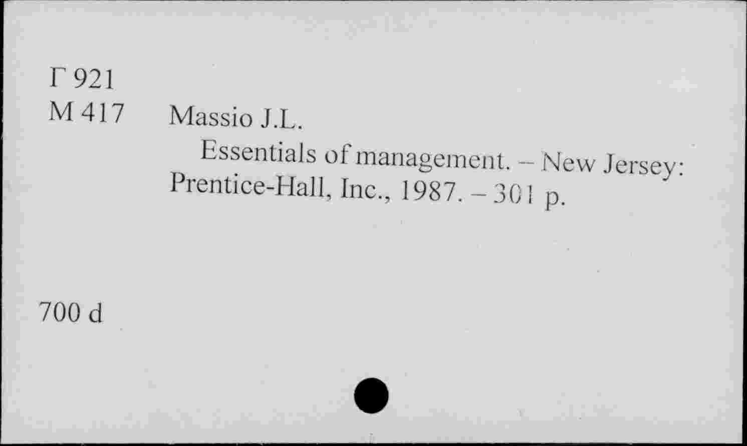 ﻿T 921 M417	Massio J.L. Essentials of management. - New Jersey Prentice-Hall, Inc., 1987.-301 p.
700 d